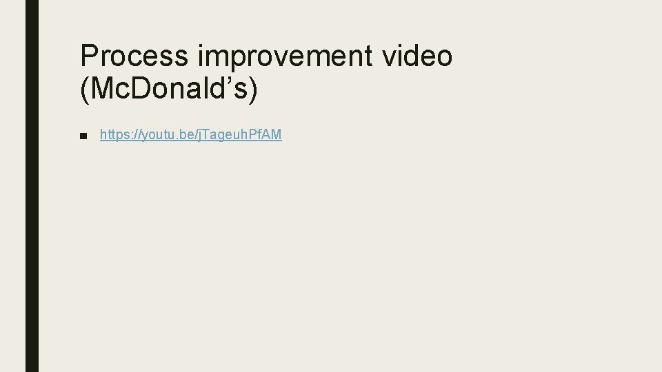 Process improvement video (Mc. Donald’s) ■ https: //youtu. be/j. Tageuh. Pf. AM 