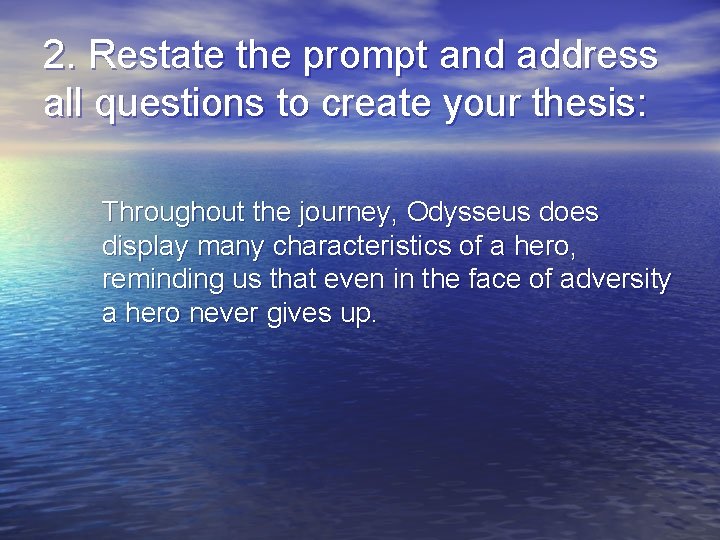 2. Restate the prompt and address all questions to create your thesis: Throughout the
