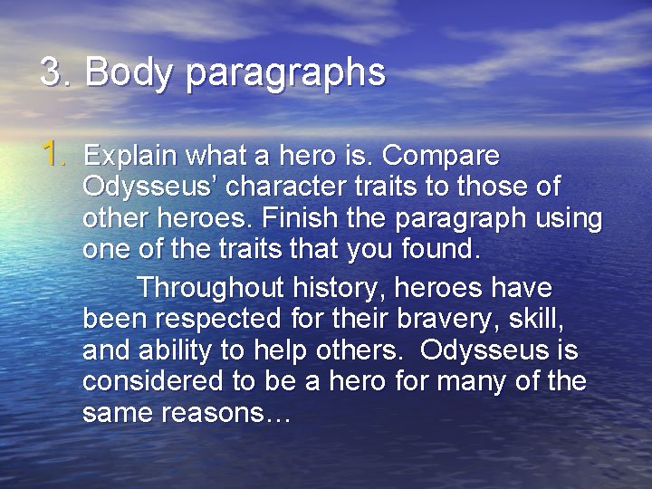 3. Body paragraphs 1. Explain what a hero is. Compare Odysseus’ character traits to