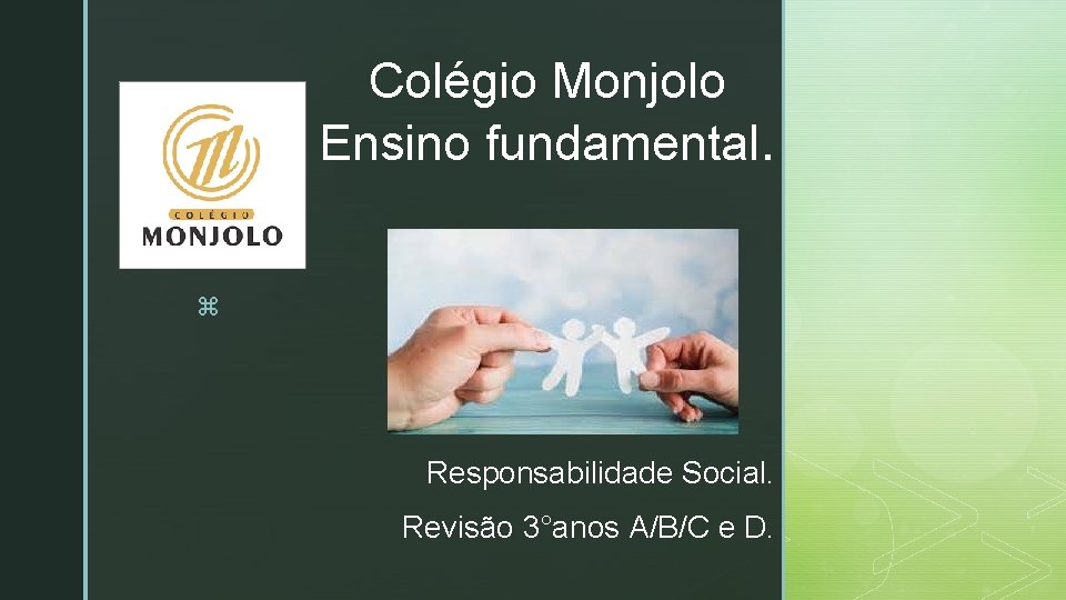 Colégio Monjolo Ensino fundamental. z Responsabilidade Social. Revisão 3°anos A/B/C e D. 