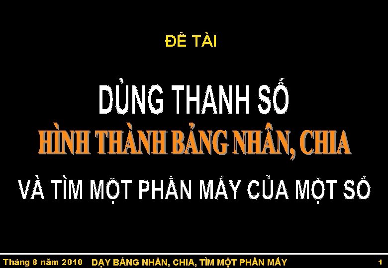 ĐỀ TÀI Tháng 8 năm 2010 DẠY BẢNG NH N, CHIA, TÌM MỘT PHẦN