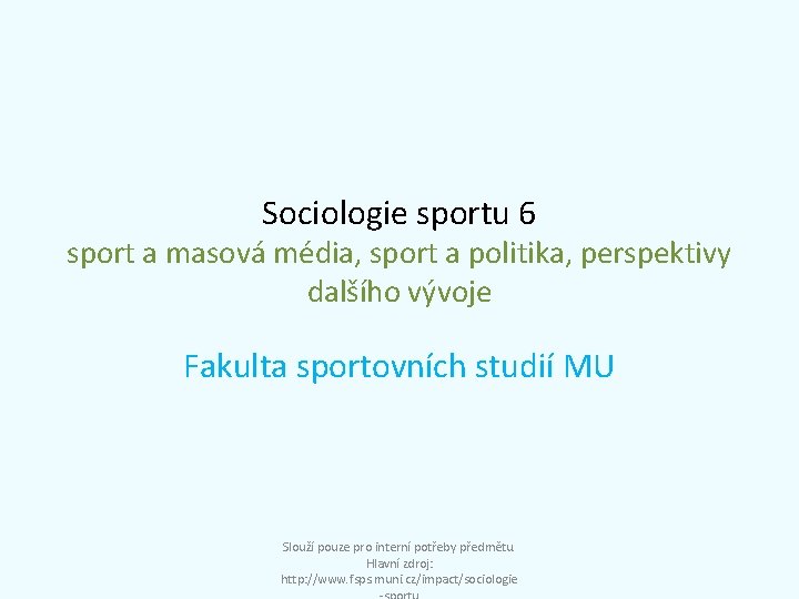 Sociologie sportu 6 sport a masová média, sport a politika, perspektivy dalšího vývoje Fakulta