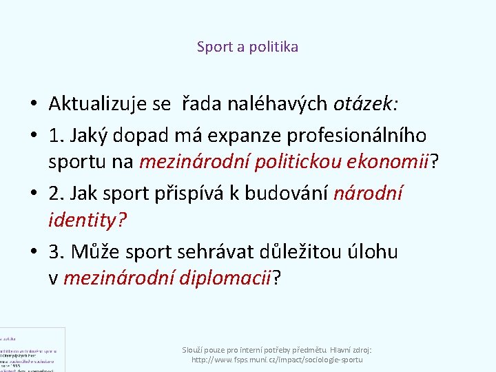 Sport a politika • Aktualizuje se řada naléhavých otázek: • 1. Jaký dopad má