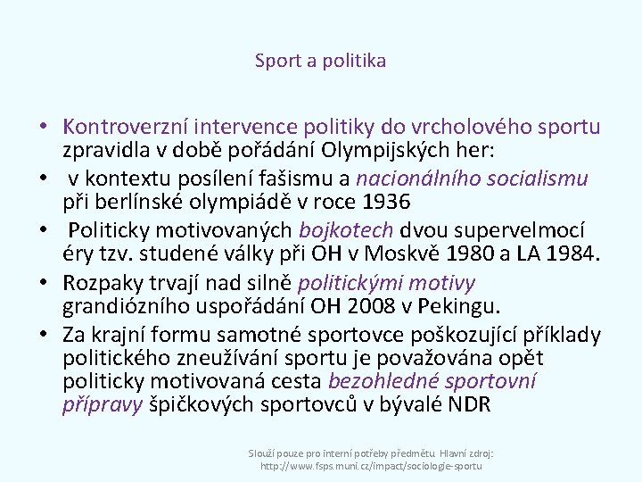 Sport a politika • Kontroverzní intervence politiky do vrcholového sportu zpravidla v době pořádání