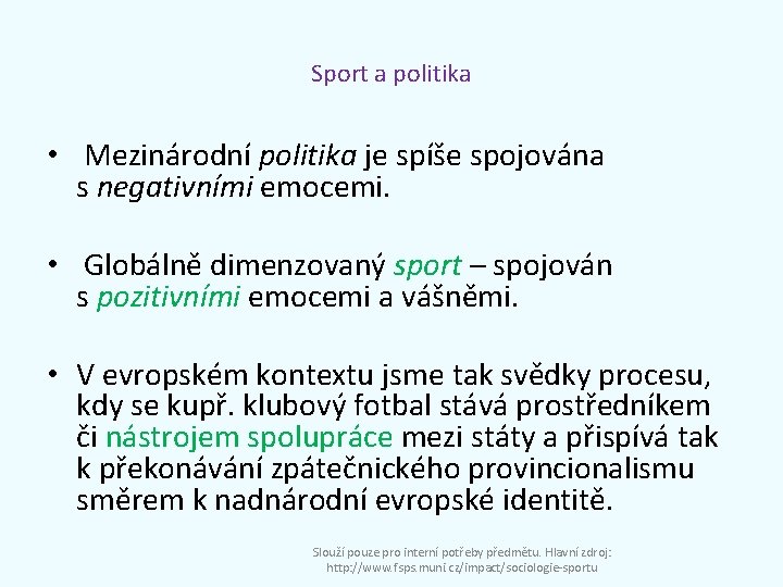 Sport a politika • Mezinárodní politika je spíše spojována s negativními emocemi. • Globálně