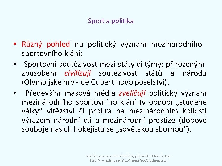 Sport a politika • Různý pohled na politický význam mezinárodního sportovního klání: • Sportovní