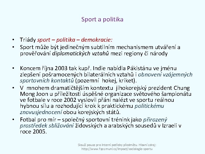 Sport a politika • Triády sport – politika – demokracie: • Sport může být