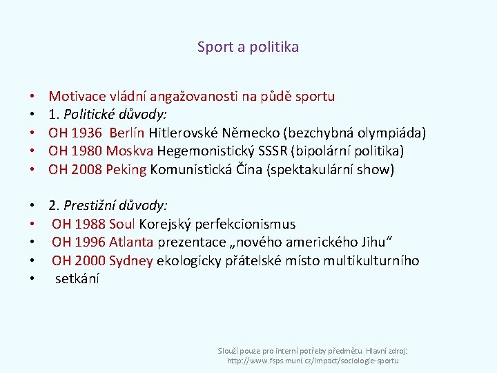 Sport a politika • • • Motivace vládní angažovanosti na půdě sportu 1. Politické