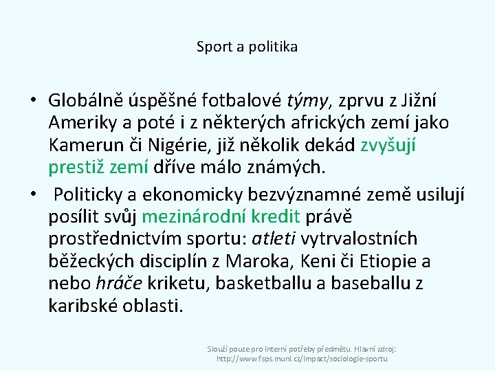 Sport a politika • Globálně úspěšné fotbalové týmy, zprvu z Jižní Ameriky a poté