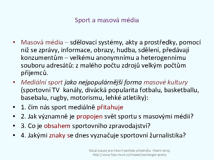 Sport a masová média • Masová média – sdělovací systémy, akty a prostředky, pomocí