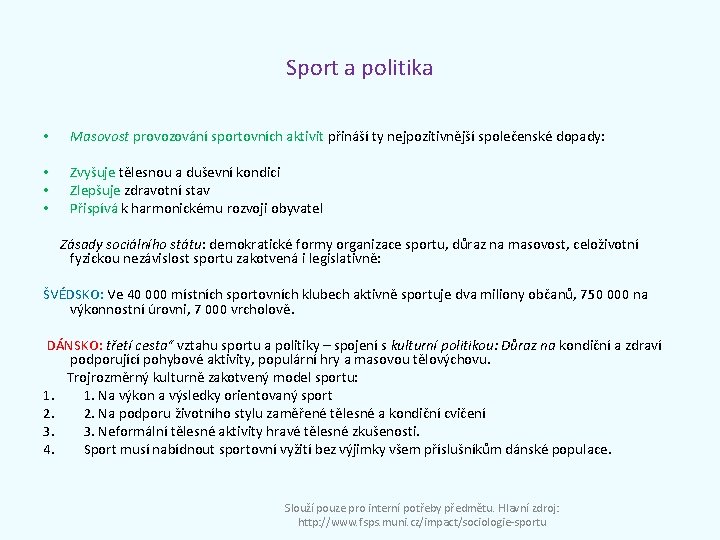 Sport a politika • Masovost provozování sportovních aktivit přináší ty nejpozitivnější společenské dopady: •