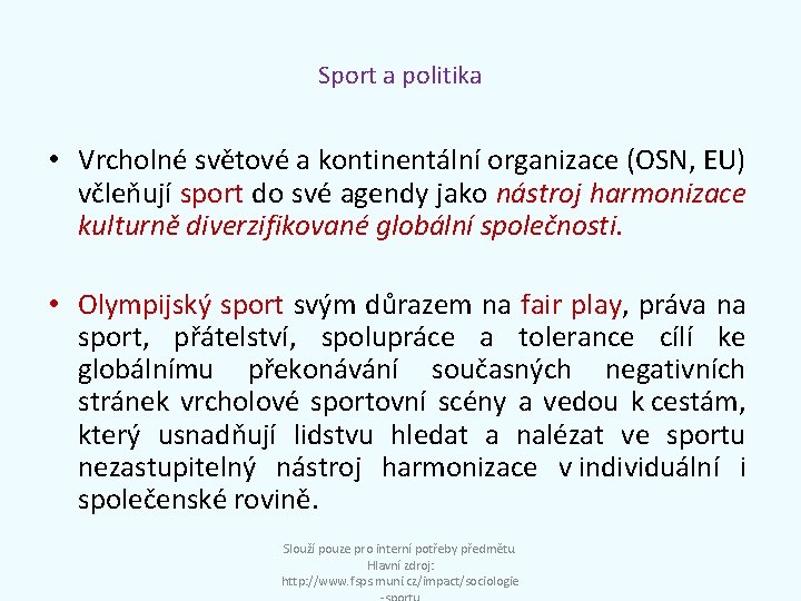 Sport a politika • Vrcholné světové a kontinentální organizace (OSN, EU) včleňují sport do