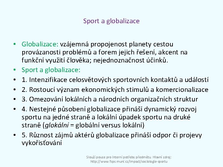 Sport a globalizace • Globalizace: vzájemná propojenost planety cestou provázanosti problémů a forem jejich