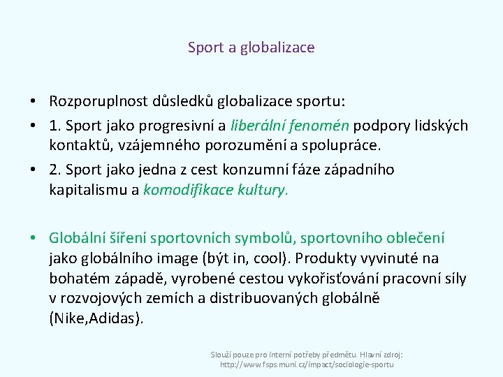 Sport a globalizace • Rozporuplnost důsledků globalizace sportu: • 1. Sport jako progresivní a