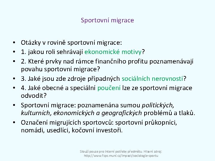 Sportovní migrace • Otázky v rovině sportovní migrace: • 1. jakou roli sehrávají ekonomické