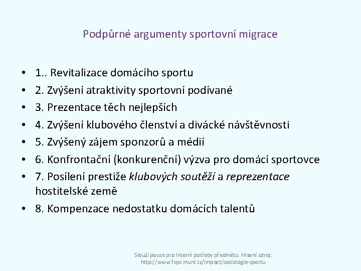 Podpůrné argumenty sportovní migrace 1. . Revitalizace domácího sportu 2. Zvýšení atraktivity sportovní podívané