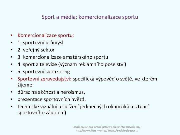 Sport a média: komercionalizace sportu Komercionalizace sportu: 1. sportovní průmysl 2. veřejný sektor 3.