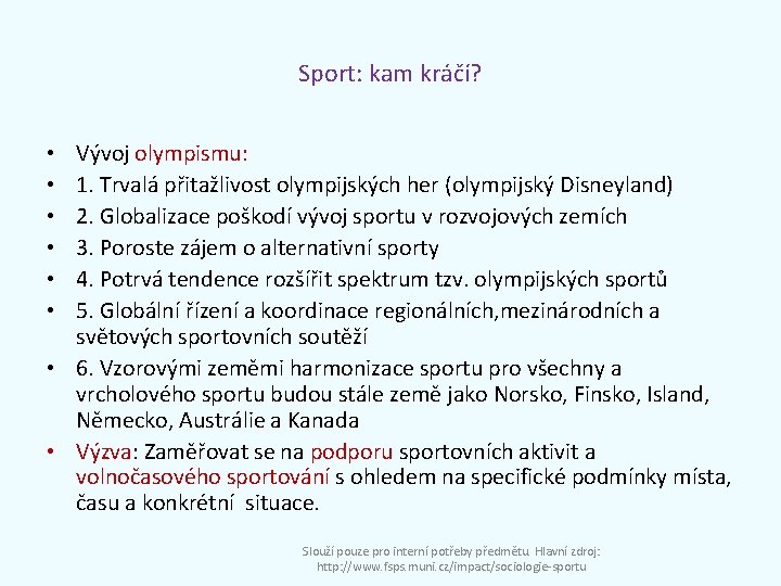 Sport: kam kráčí? Vývoj olympismu: 1. Trvalá přitažlivost olympijských her (olympijský Disneyland) 2. Globalizace
