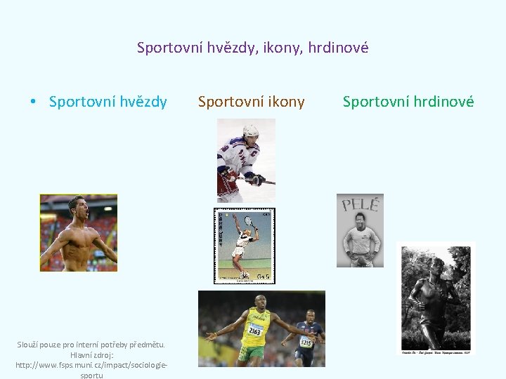 Sportovní hvězdy, ikony, hrdinové • Sportovní hvězdy Sportovní ikony Sportovní hrdinové Slouží pouze pro