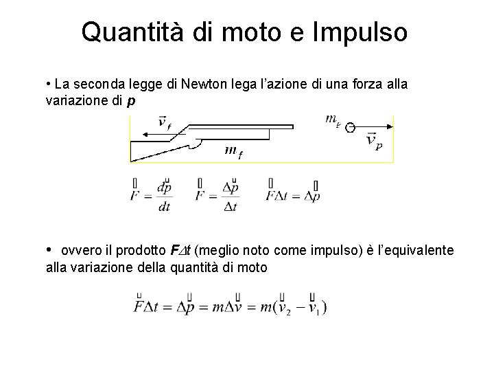 Quantità di moto e Impulso • La seconda legge di Newton lega l’azione di