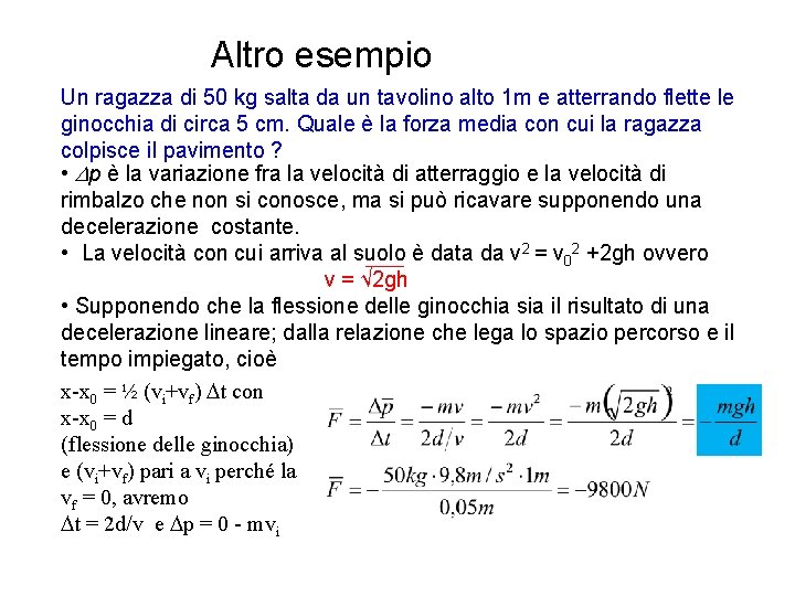 Altro esempio Un ragazza di 50 kg salta da un tavolino alto 1 m