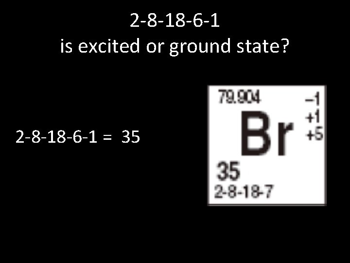 2 -8 -18 -6 -1 is excited or ground state? 2 -8 -18 -6 2 -8 -18 -6 -1 is excited or ground state? 2 -8 -18 -6