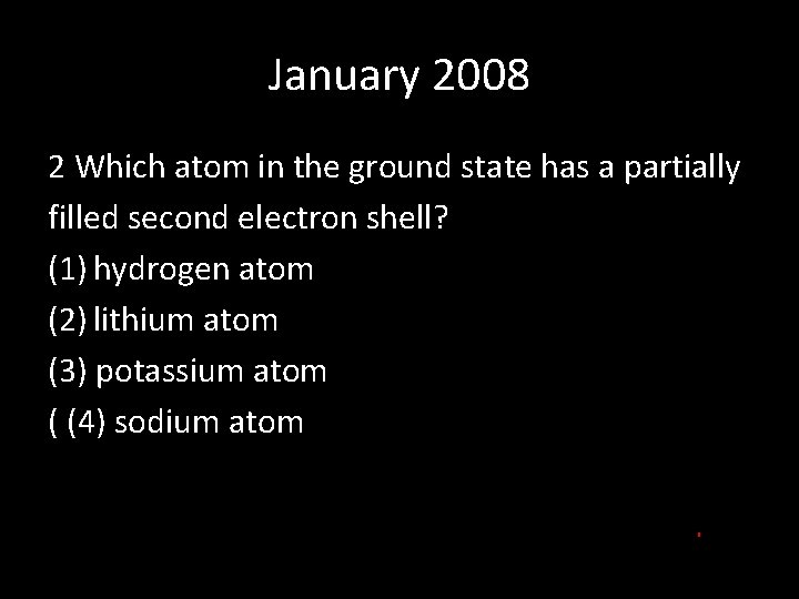 January 2008 2 Which atom in the ground state has a partially filled second January 2008 2 Which atom in the ground state has a partially filled second