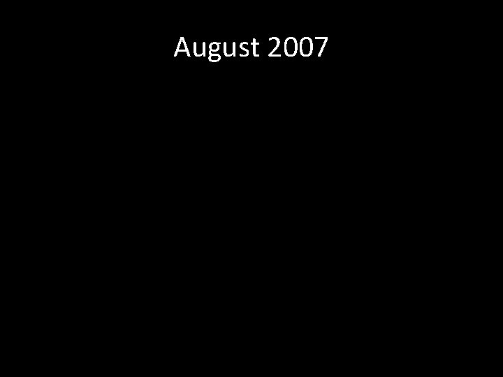 August 2007 August 2007