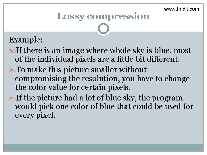 Lossy compression www. hndit. com Example: If there is an image where whole sky