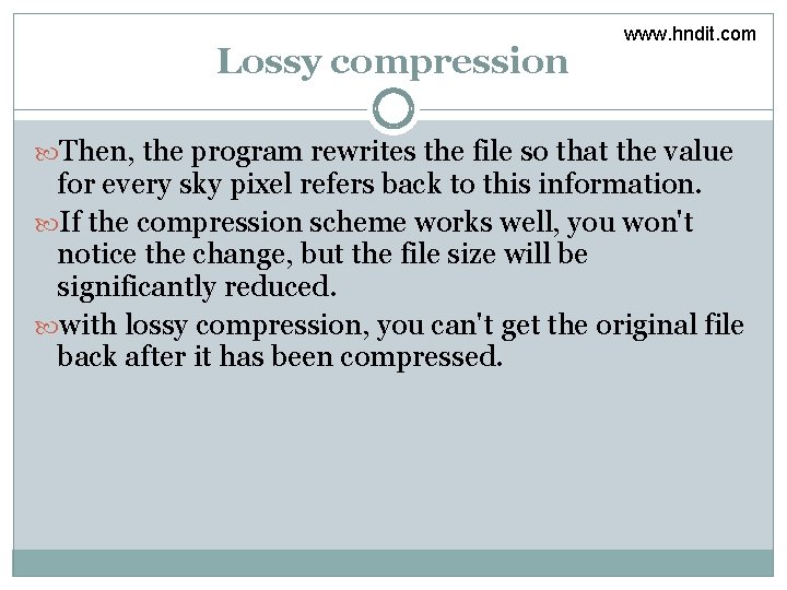 Lossy compression www. hndit. com Then, the program rewrites the file so that the