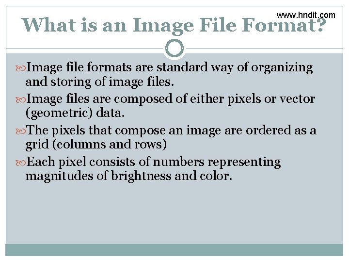 www. hndit. com What is an Image File Format? Image file formats are standard