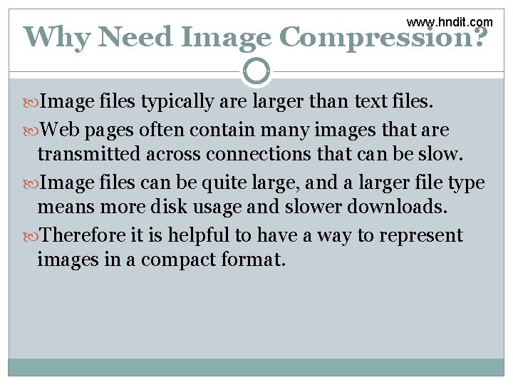 www. hndit. com Why Need Image Compression? Image files typically are larger than text