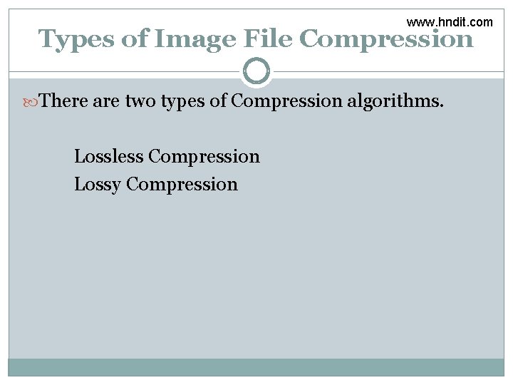 www. hndit. com Types of Image File Compression There are two types of Compression