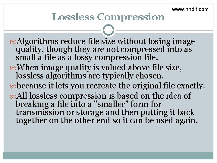 Lossless Compression www. hndit. com Algorithms reduce file size without losing image quality, though