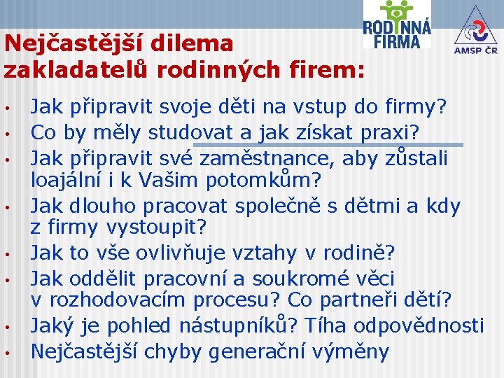 Nejčastější dilema zakladatelů rodinných firem: • • Jak připravit svoje děti na vstup do