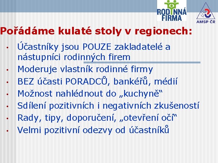 Pořádáme kulaté stoly v regionech: • • Účastníky jsou POUZE zakladatelé a nástupníci rodinných