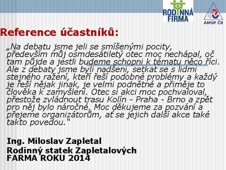 Reference účastníků: „Na debatu jsme jeli se smíšenými pocity, především můj osmdesátiletý otec moc