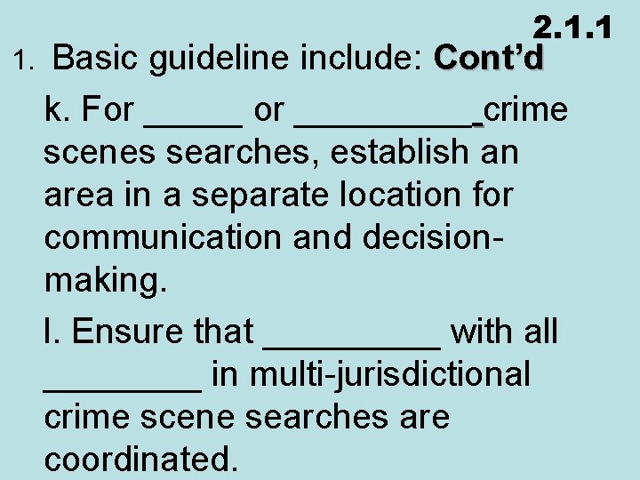 1. 2. 1. 1 Basic guideline include: Cont’d k. For _____ crime scenes searches,