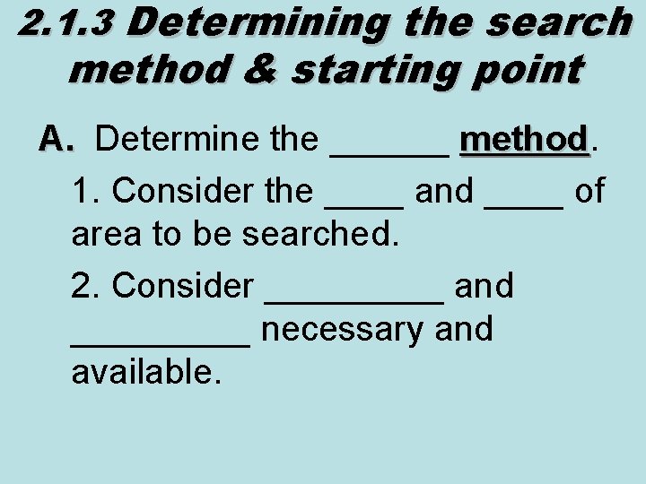 2. 1. 3 Determining the search method & starting point A. Determine the ______