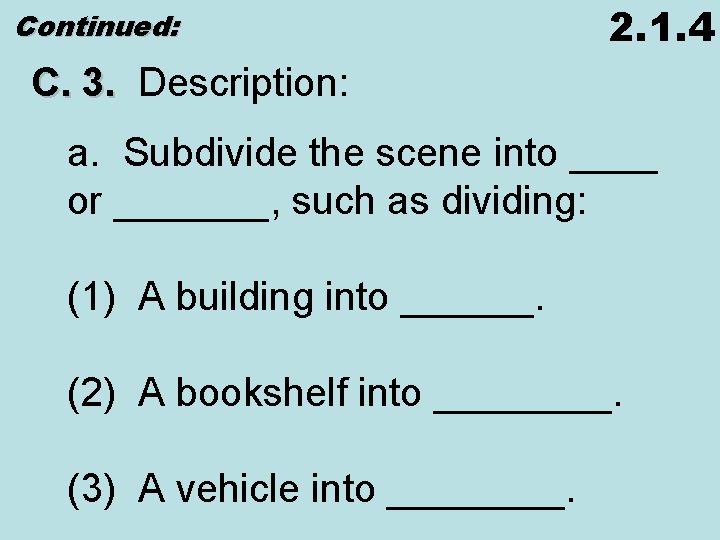 Continued: 2. 1. 4 C. 3. Description: a. Subdivide the scene into ____ or