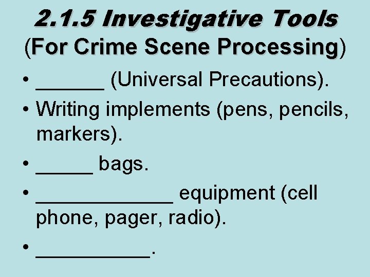 2. 1. 5 Investigative Tools (For Crime Scene Processing) Processing • ______ (Universal Precautions).