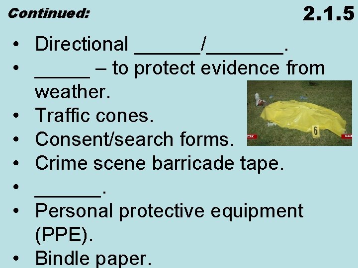 Continued: 2. 1. 5 • Directional ______/_______. • _____ – to protect evidence from Continued: 2. 1. 5 • Directional ______/_______. • _____ – to protect evidence from