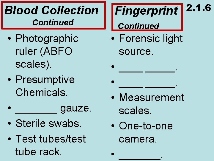Blood Collection Continued • Photographic ruler (ABFO scales). • Presumptive Chemicals. • _______ gauze.