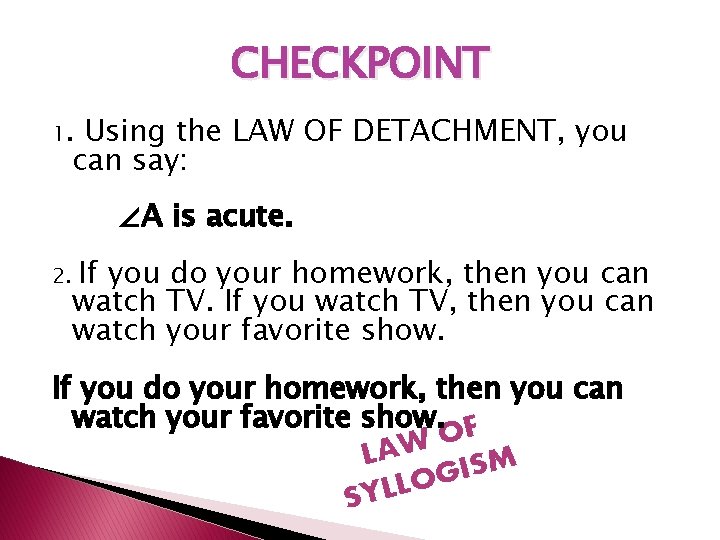 CHECKPOINT 1. Using the LAW OF DETACHMENT, you can say: ∠A is acute. 2.
