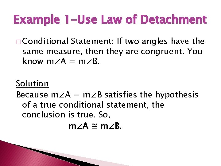 Example 1 -Use Law of Detachment � Conditional Statement: If two angles have the