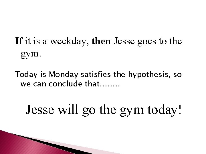 If it is a weekday, then Jesse goes to the gym. Today is Monday