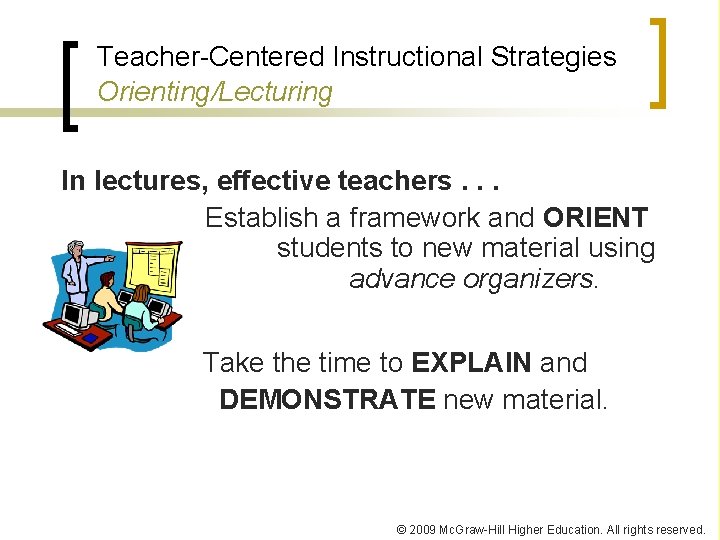 Teacher-Centered Instructional Strategies Orienting/Lecturing In lectures, effective teachers. . . Establish a framework and