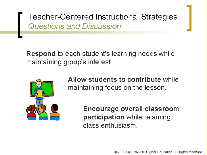 Teacher-Centered Instructional Strategies Questions and Discussion Respond to each student’s learning needs while maintaining