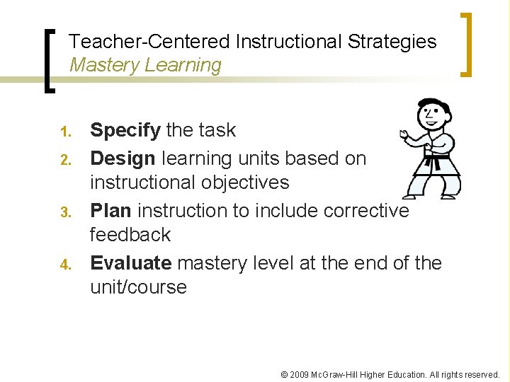 Teacher-Centered Instructional Strategies Mastery Learning 1. 2. 3. 4. Specify the task Design learning