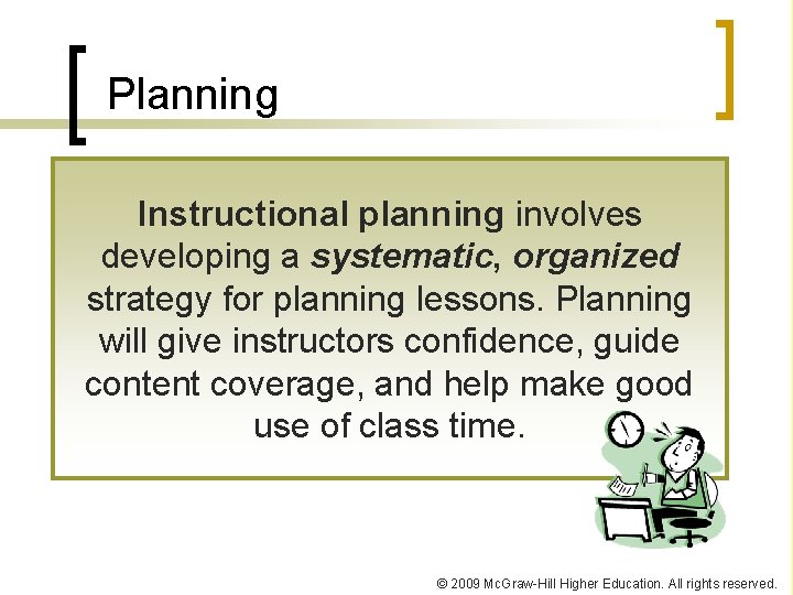 Planning Instructional planning involves developing a systematic, organized strategy for planning lessons. Planning will
